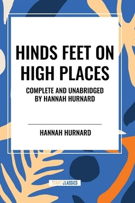 Hinds Feet on High Places Complete and Unabridged by Hannah Hurnard by Hurnard, Hannah