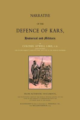 Narrative of the Defence of Kars by Lake, Colonel Atwell