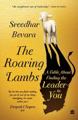 The Roaring Lambs: A Fable about Finding the Leader in You by Bevara, Sreedhar