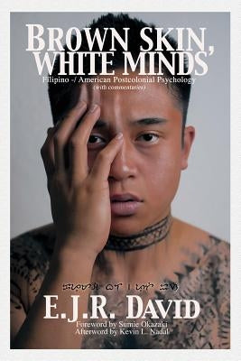 Brown Skin, White Minds: Filipino -/ American Postcolonial Psychology by David, E. J. R.