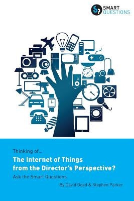 Thinking of... The Internet of Things from the Director's Perspective? Ask the Smart Questions by Parker, Stephen Jk
