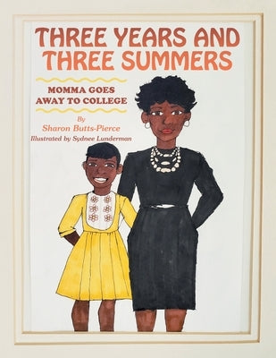 Three Years and Three Summers: Momma Goes Away to College by Butts-Pierce, Sharon