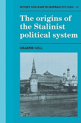 The Origins of the Stalinist Political System by Gill, Graeme