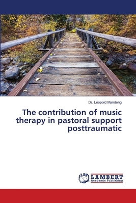 The contribution of music therapy in pastoral support posttraumatic by Mandeng, Léopold
