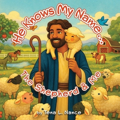 He Knows My Name...The Shepherd & Me by Nance, Tena L.