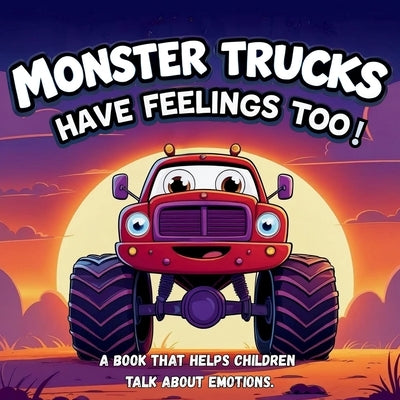 Monster Trucks Have Feelings Too! A book that helps children talk about emotions.: Bed Time Stories for kids ages 3-5. by Crab Publishing, Fun