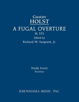 A Fugal Overture, H.151: Study score by Holst, Gustav