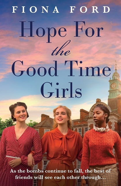 Hope for The Good Time Girls: Absolutely gripping and heartbreaking World War 2 saga fiction by Ford, Fiona