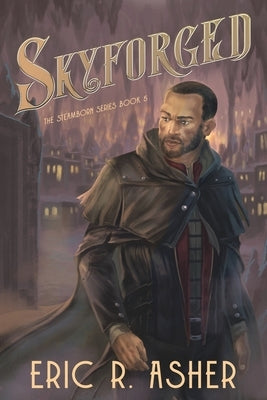 Skyforged: A Steamborn Novel by Asher, Eric R.