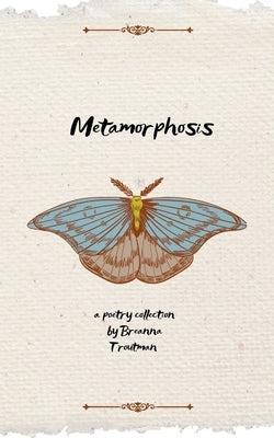 Metamorphosis by Troutman, Breanna