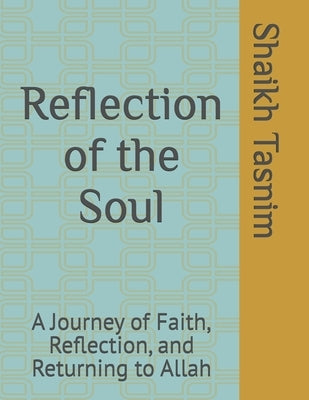 Reflection of the Soul: A Journey of Faith, Reflection, and Returning to Allah by Tasnim, Shaikh