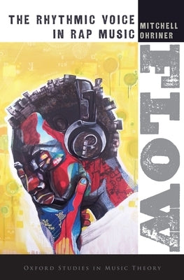 Flow: The Rhythmic Voice in Rap Music by Ohriner, Mitchell