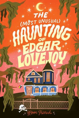 The Most Unusual Haunting of Edgar Lovejoy by Parrish, Roan