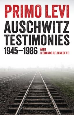 Auschwitz Testimonies: 1945-1986 by Levi, Primo
