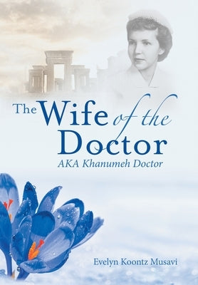 The Wife of the Doctor Aka Khanumeh Doctor by Musavi, Evelyn Koontz