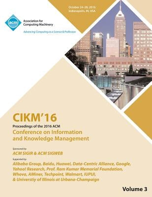 CIKM 16 ACM Conference on Information and Knowledge Management Vol 3 by Cikm 16 Conference Committee