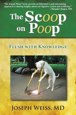 The Scoop on Poop!: Flush with Knowledge by Weiss, Joseph