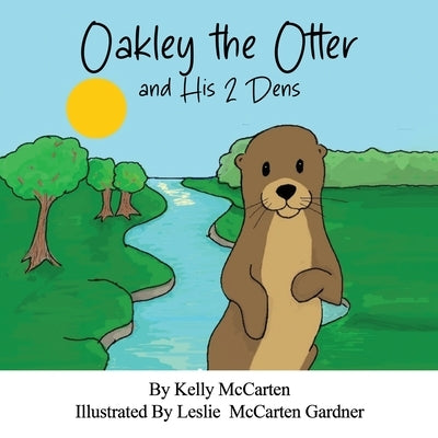 Oakley the Otter and His 2 Dens by McCarten, Kelly