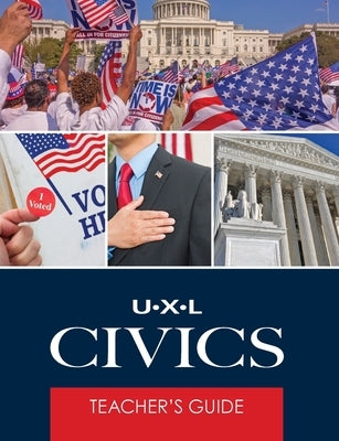 UXL Civics Teachers Guide by Gale