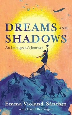 Dreams and Shadows: An Immigrant's Journey by Violand-S?nchez, Emma