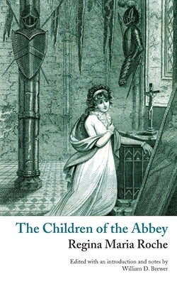 The Children of the Abbey (Valancourt Classics) by Roche, Regina Maria