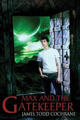 Max and the Gatekeeper by Cochrane, James Todd