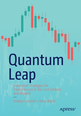 Quantum Leap: Innovative Strategies for Trade Finance in the 21st Century and Beyond by Frosinini, Andrea