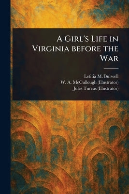 A Girl's Life in Virginia Before the War by Burwell, Letitia M.