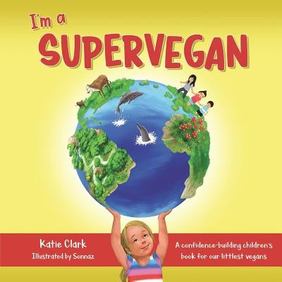 I'm a Supervegan: A Confidence-Building Children's Book for Our Littlest Vegans by Clark, Katie