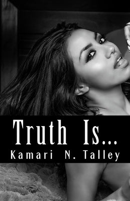 Truth is... by Talley, Kamari N.