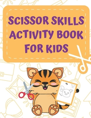 Scissor Skills Activity Book: for Kids ages 3-5: A Cutting Practice Preschool Workbook for Toddlers and Children by Purple, Leon
