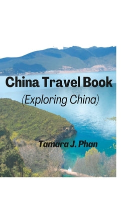 China Travel Book (Exploring China) by Phan, Tamara J.