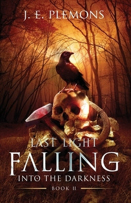Last Light Falling - Into The Darkness, Book II by Plemons, J. E.