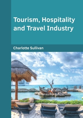 Tourism, Hospitality and Travel Industry by Sullivan, Charlotte