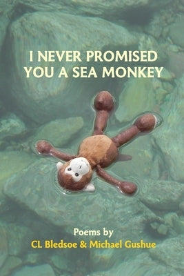 I Never Promised You A Sea Monkey by Gushue, Michael