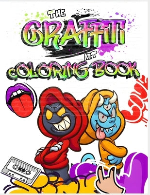 The Graffiti Art Coloring Book: Express Yourself: Dive into the Vibrant World of Graffiti Art for Adults and Teens (Graffiti Drawings, Letters, Charac by Art, Ottmar Karl