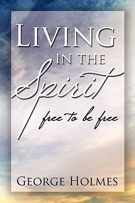 Living in the Spirit by Holmes, George