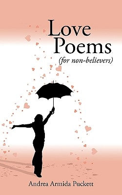 Love Poems: For Non-Believers (for Non-Believers) by Armida Puckett, Andrea