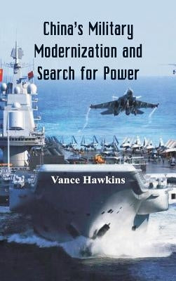 China's Military Modernization and Search for Power by Hawkins, Vance
