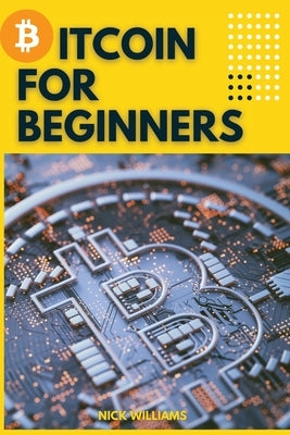 Bitcoin for Beginners: The Decentralized Alternative to Central Banking and the next global reserve currency by Williams, Nick