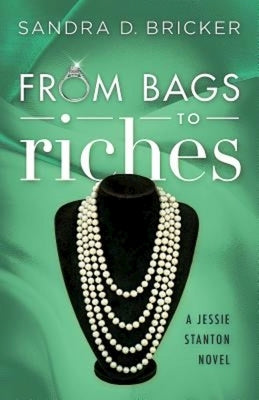 From Bags to Riches: A Jessie Stanton Novel - Book 3 by Bricker, Sandra D.