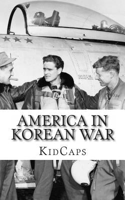 America In Korean War: A History Just for Kids! by Kidcaps