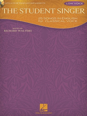 The Student Singer: 25 Songs in English for Classical Voice - Low Voice Edition by Hal Leonard Corp
