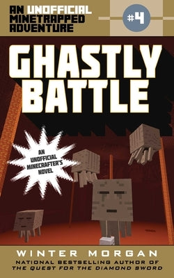 Ghastly Battle: An Unofficial Minetrapped Adventure, #4 by Morgan, Winter