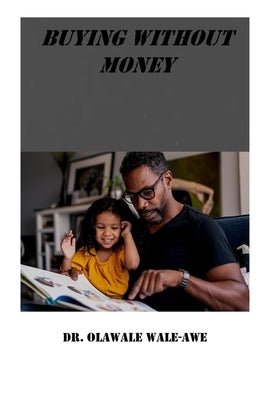 Buying Without Money: An Amazing, Intriguing and Captivating Story by Wale-Awe, Olawale