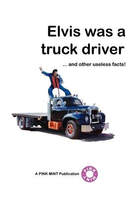 Elvis Was a Truck Driver... by Pinkmint Publications