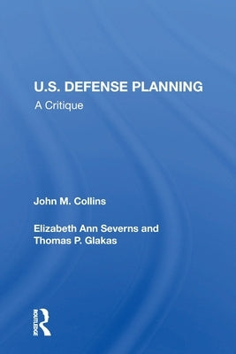 U.S. Defense Planning: A Critique by Collins, John M.