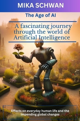 The Age of AI: A fascinating journey through the world of Artificial Intelligence by Greif, Lucas