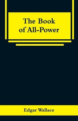 The Book of All-Power by Wallace, Edgar