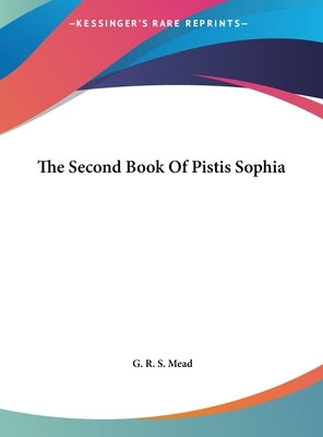 The Second Book Of Pistis Sophia by Mead, G. R. S.